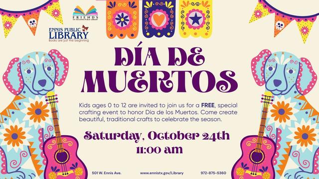 Join us for a vibrant Día de los Muertos Celebration at the Ennis Public Library on Saturday, October 24, 2026 at 11:00 AM. There will be fun Día de los Muertos crafts specially designed for kids. Bring the whole family out to celebrate, create, and honor this rich cultural tradition together.